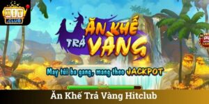 Ăn Khế Trả Vàng Hitclub