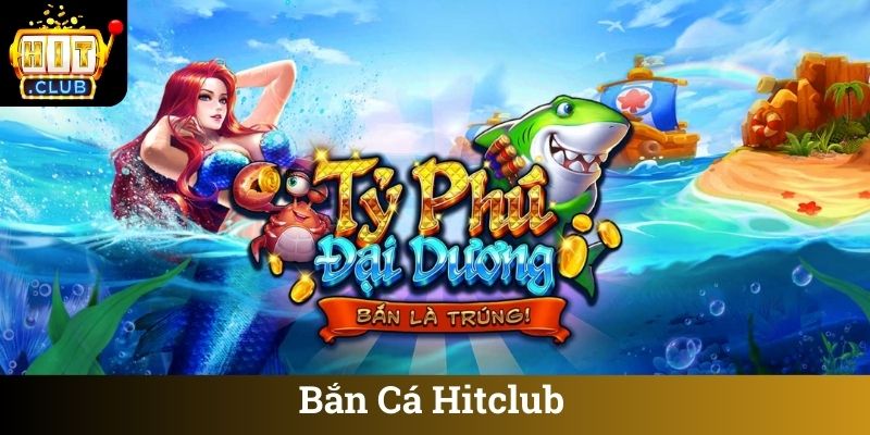 Ban Ca Hitclub Bắn Cá Hitclub
