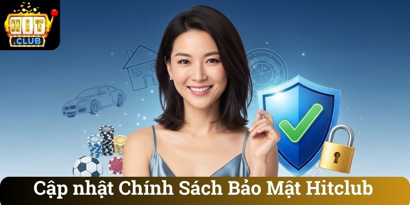 Cap nhat Chinh Sach Bao Mat Hitclub Cập nhật Chính Sách Bảo Mật Hitclub