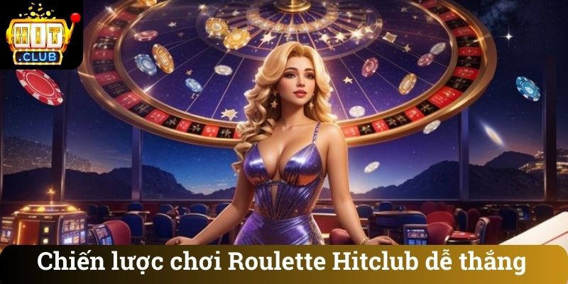 Chiến lược chơi Roulette Hitclub dễ thắng