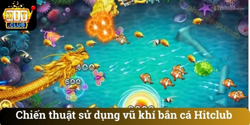 Chiến thuật sử dụng vũ khí bắn cá Hitclub