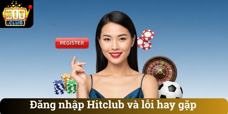 Đăng nhập Hitclub và lỗi hay gặp