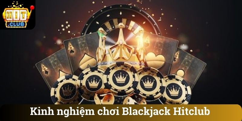 Kinh nghiem choi Blackjack Hitclub Kinh nghiệm chơi Blackjack Hitclub