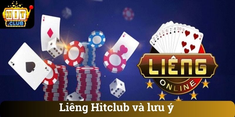 Liêng Hitclub và lưu ý