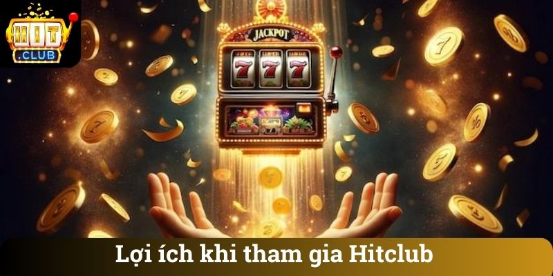 Loi ich khi tham gia Hitclub Lợi ích khi tham gia Hitclub