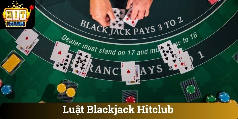 Luat Blackjack Hitclub Luật Blackjack Hitclub