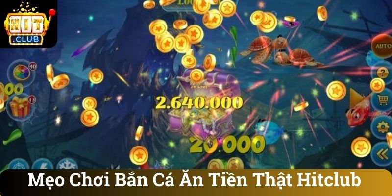 Meo Choi Ban Ca An Tien That Hitclub Mẹo Chơi Bắn Cá Ăn Tiền Thật Hitclub